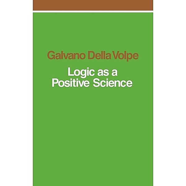 Logic as a Positive Science, Galvano Della Volpe