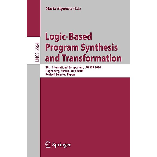 Logic-Based Program Synthesis and Transformation / Lecture Notes in Computer Science Bd.6564