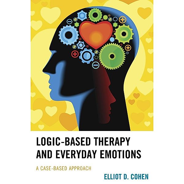 Logic-Based Therapy and Everyday Emotions, Elliot D. Cohen