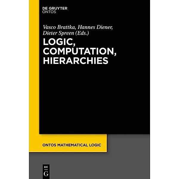 Logic, Computation, Hierarchies / ontos mathematical logic Bd.4