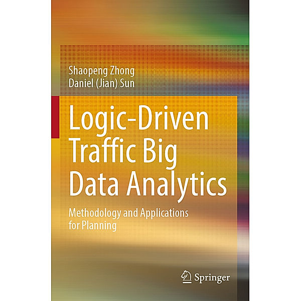 Logic-Driven Traffic Big Data Analytics, Shaopeng Zhong, Daniel (Jian) Sun