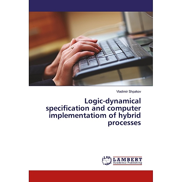 Logic-dynamical specification and computer implementatiom of hybrid processes, Vladimir Shpakov