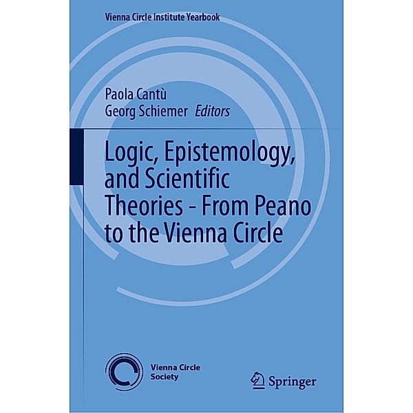 Logic, Epistemology, and Scientific Theories - From Peano to the Vienna Circle / Vienna Circle Institute Yearbook Bd.29