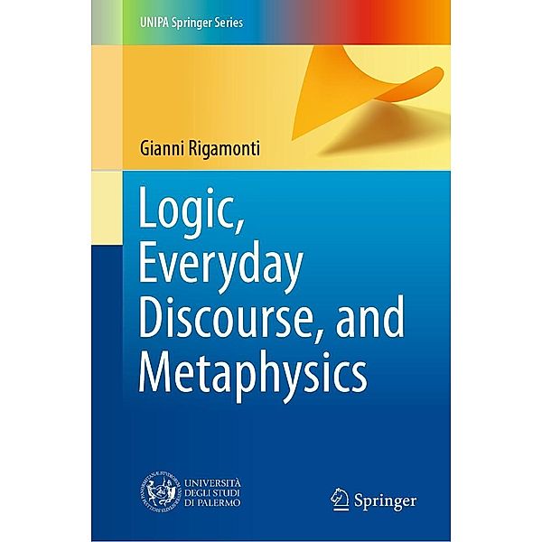 Logic, Everyday Discourse, and Metaphysics / UNIPA Springer Series, Gianni Rigamonti