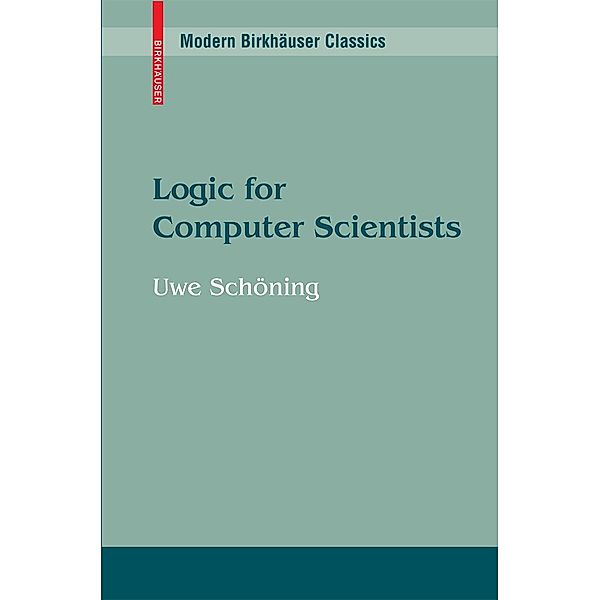 Logic for Computer Scientists / Modern Birkhäuser Classics, Uwe Schöning