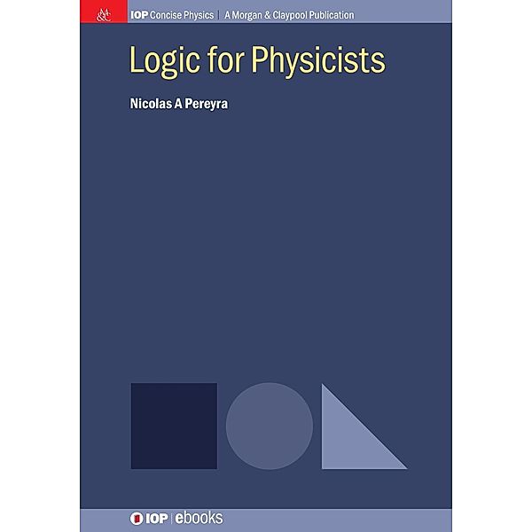 Logic for Physicists / IOP Concise Physics, Nicolas A Pereyra