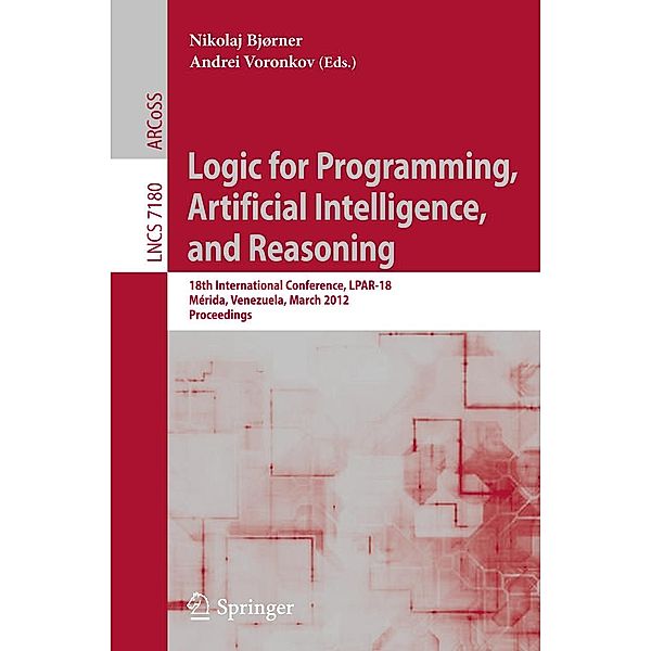 Logic for Programming, Artificial Intelligence, and Reasoning / Lecture Notes in Computer Science Bd.7180