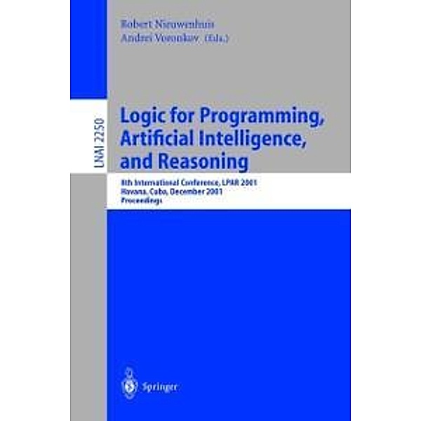 Logic for Programming, Artificial Intelligence, and Reasoning / Lecture Notes in Computer Science Bd.2250