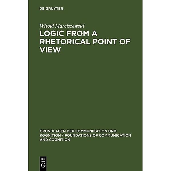 Logic from a Rhetorical Point of View / Grundlagen der Kommunikation und Kognition / Foundations of Communication and Cognition, Witold Marciszewski