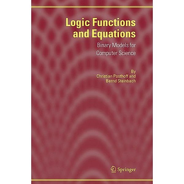 Logic Functions and Equations, Christian Posthoff, Bernd Steinbach