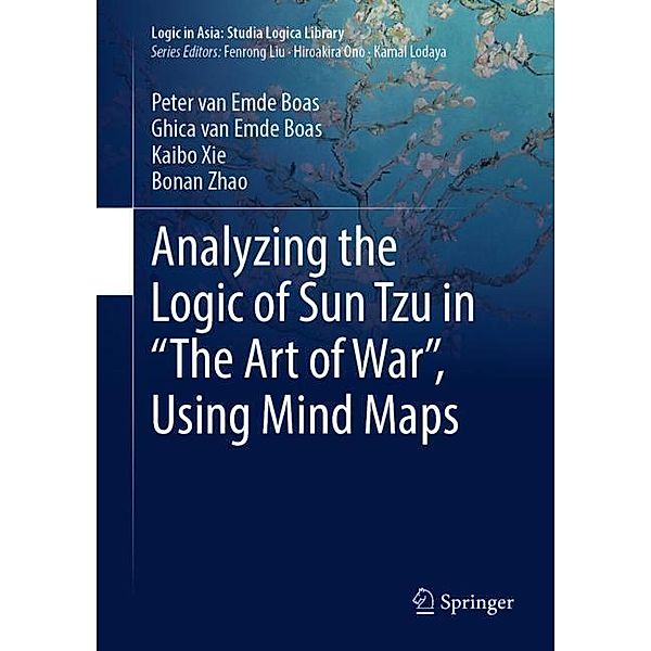 Logic in Asia: Studia Logica Library / Analyzing the Logic of Sun Tzu in The Art of War, Using Mind Maps, Peter Van Emde Boas, Ghica van Emde Boas, Kaibo Xie, Bonan Zhao