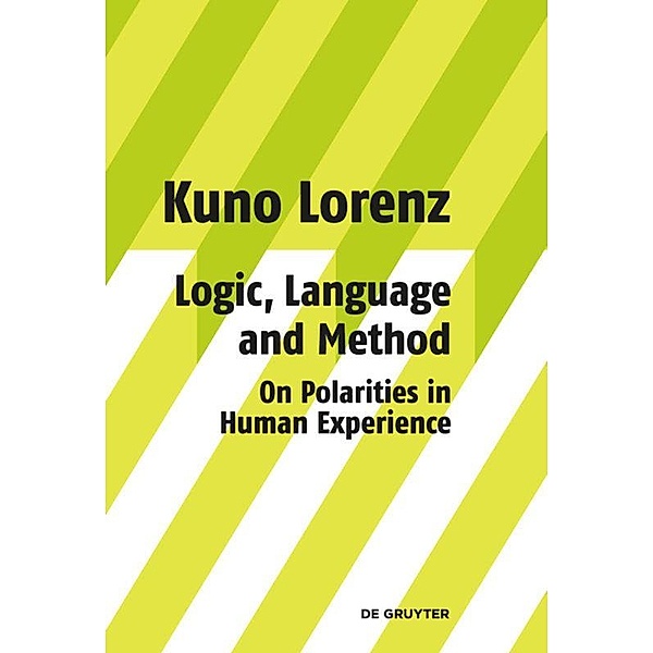 Logic, Language and Method - On Polarities in Human Experience, Kuno Lorenz