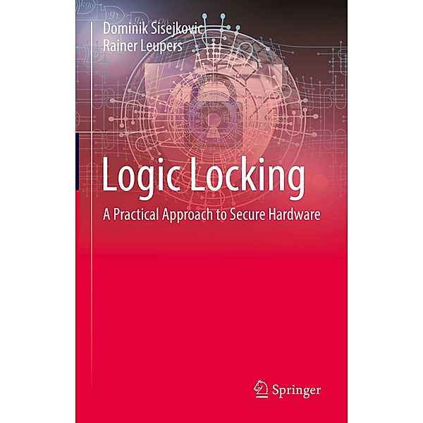 Logic Locking, Dominik Sisejkovic, Rainer Leupers