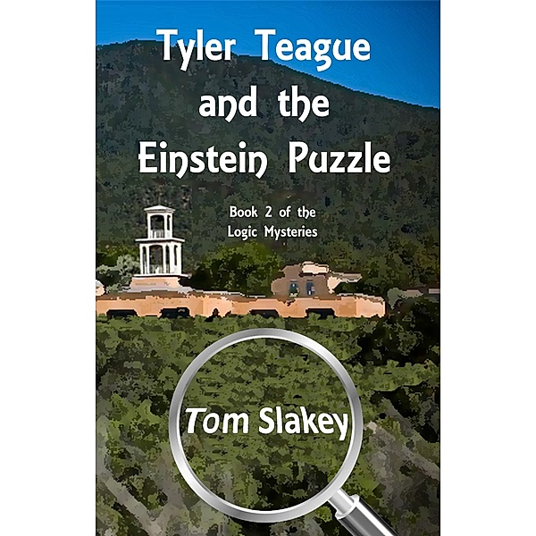 Logic Mysteries: Tyler Teague and the Einstein Puzzle, Tom Slakey