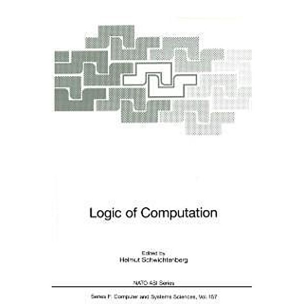 Logic of Computation / NATO ASI Subseries F: Bd.157