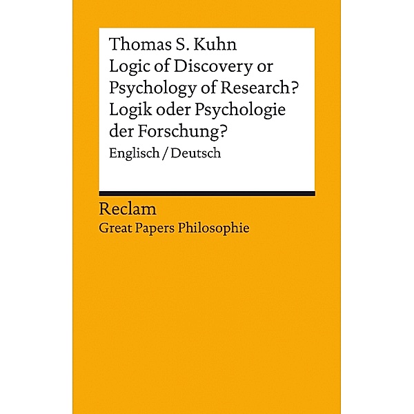 Logic of Discovery or Psychology of Research? / Logik oder Psychologie der Forschung? (Englisch/Deutsch) / Great Papers Philosophie, Thomas S. Kuhn