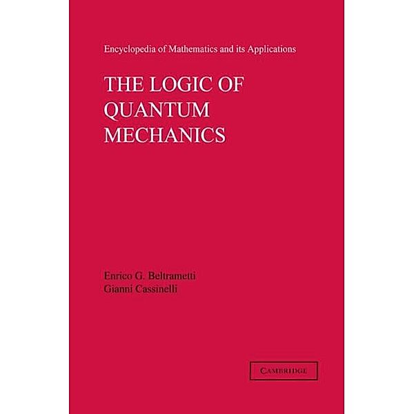 Logic of Quantum Mechanics: Volume 15, Enrico G. Beltrametti