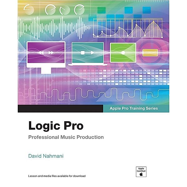 Logic Pro - Apple Pro Training Series, David Nahmani