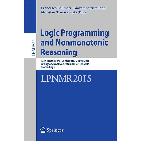 Logic Programming and Nonmonotonic Reasoning / Lecture Notes in Computer Science Bd.9345