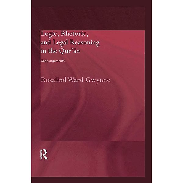 Logic, Rhetoric and Legal Reasoning in the Qur'an, Rosalind Ward Gwynne