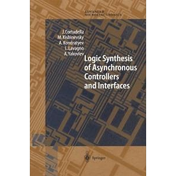 Logic Synthesis for Asynchronous Controllers and Interfaces / Springer Series in Advanced Microelectronics Bd.8, J. Cortadella, M. Kishinevsky, A. Kondratyev, Luciano Lavagno, Alex Yakovlev