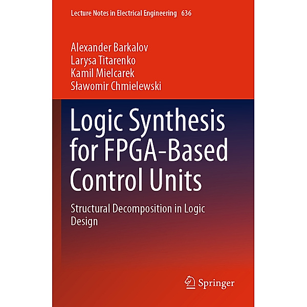Logic Synthesis for FPGA-Based Control Units, Alexander Barkalov, Larysa Titarenko, Kamil Mielcarek, Slawomir Chmielewski