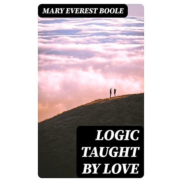 Logic Taught by Love, Mary Everest Boole