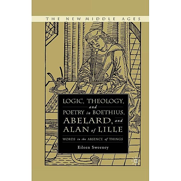 Logic, Theology and Poetry in Boethius, Anselm, Abelard, and Alan of Lille / The New Middle Ages, E. Sweeney