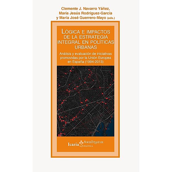 Lógica e impactos de la estrategia integral en políticas urbanas, Clemente J. Navarro, María Jesús Rodríguez-García, María José Guerrero-Mayo