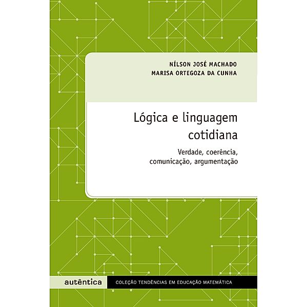 Lógica e linguagem cotidiana, Marisa Ortegoza da Cunha, Nílson José Machado