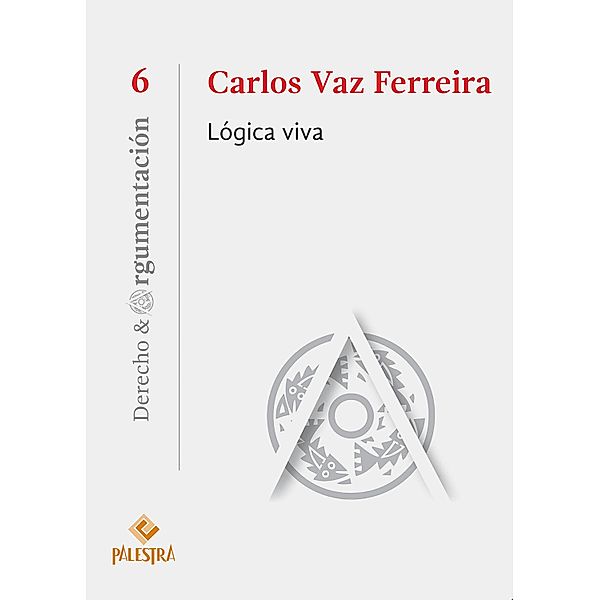 Lógica viva / Derecho & Argumentación Bd.6, Carlos Vaz Ferreira