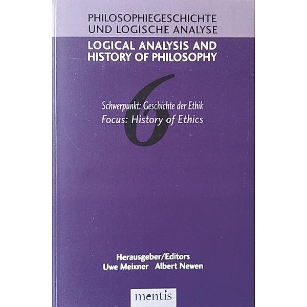 Logical Analysis and History of Philosophy / Philosophiegeschichte und logische Analyse: Logical Analysis and History of Philosophy / Philosophiegeschichte und logische Analyse / Schwerpunkt: Geschichte der Ethik /History of Ethics