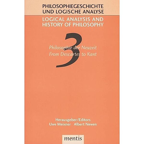 Logical Analysis and History of Philosophy / Philosophiegeschichte und logische Analyse: Logical Analysis and History of Philosophy / Philosophiegeschichte und logische Analyse / Philosophie der Neuzeit /From Descartes to Kant