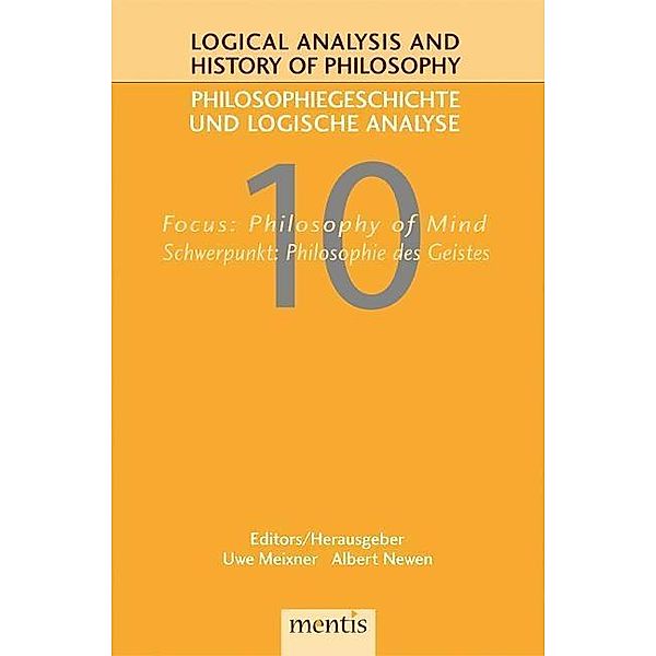 Logical Analysis and History of Philosophy / Philosophiegeschichte und logische Analyse: Logical Analysis and History of Philosophy / Philosophiegeschichte und logische Analyse / Focus: Philosophy of Mind /Schwerpunkt: Philosophie des Geistes