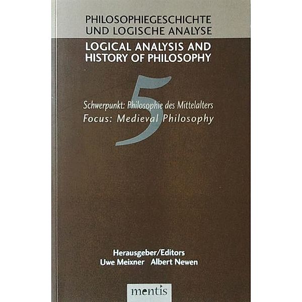 Logical Analysis and History of Philosophy / Philosophiegeschichte und logische Analyse: Logical Analysis and History of Philosophy / Philosophiegeschichte und logische Analyse / Schwerpunkt: Philosophie des Mittelalters /Medieval Philosophy