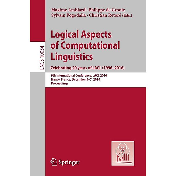 Logical Aspects of Computational Linguistics. Celebrating 20 Years of LACL (1996-2016) / Lecture Notes in Computer Science Bd.10054