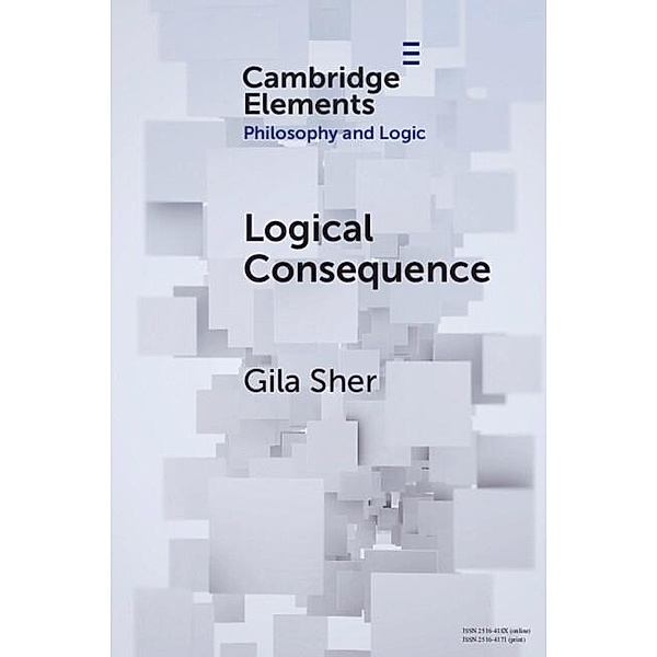 Logical Consequence / Elements in Philosophy and Logic, Gila Sher