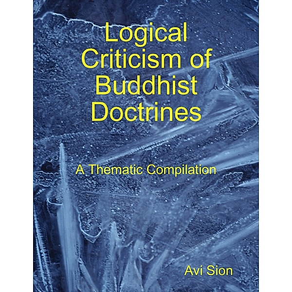 Logical Criticism of Buddhist Doctrines: A Thematic Compilation, Avi Sion