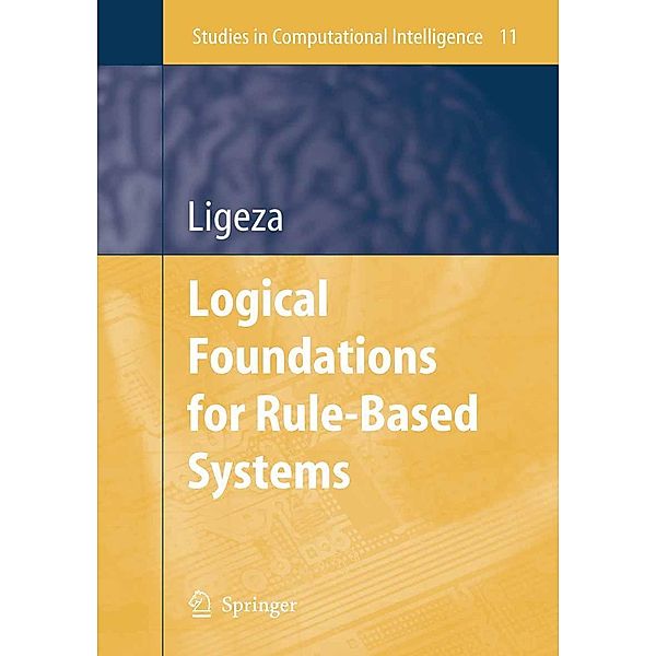 Logical Foundations for Rule-Based Systems / Studies in Computational Intelligence Bd.11, Antoni Ligeza