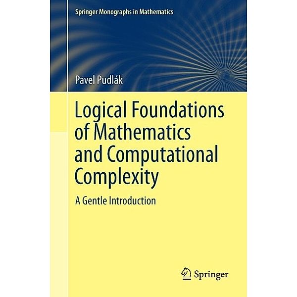 Logical Foundations of Mathematics and Computational Complexity / Springer Monographs in Mathematics, Pavel Pudlák