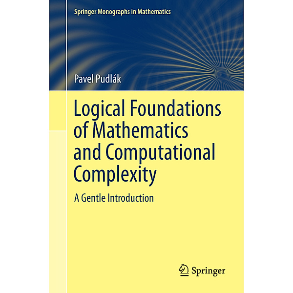 Logical Foundations of Mathematics and Computational Complexity, Pavel Pudlák