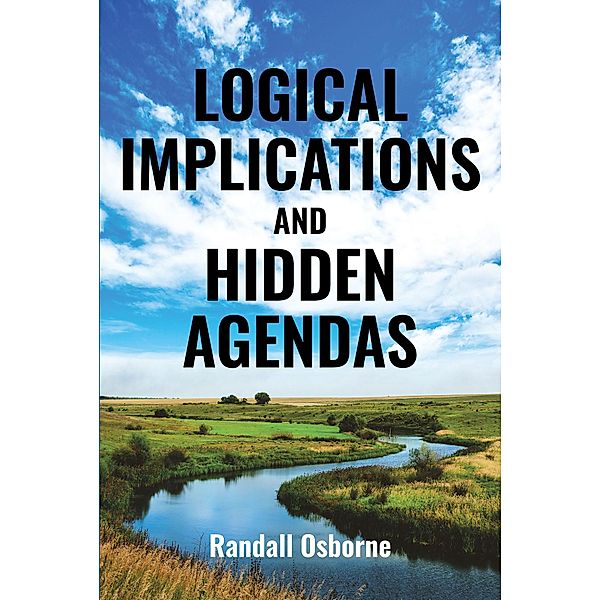 Logical Implications and Hidden Agendas, Randall Osborne