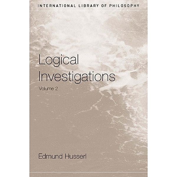 Logical Investigations Volume 2 / International Library of Philosophy, Edmund Husserl