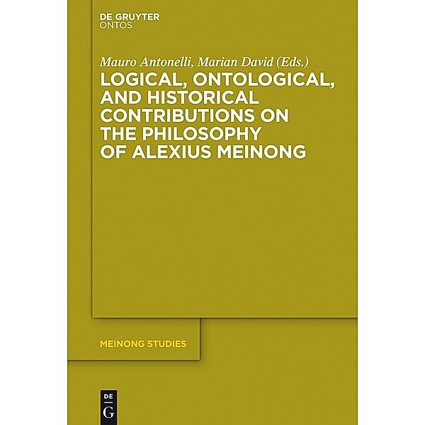 Logical, Ontological, and Historical Contributions on the Philosophy of Alexius Meinong / Meinong Studies / Meinong Studien Bd.5
