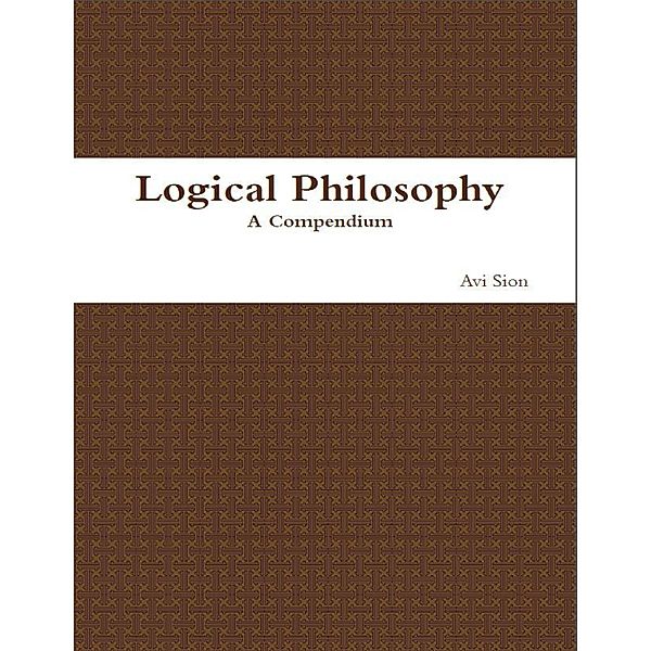 Logical Philosophy: A Compendium, Avi Sion