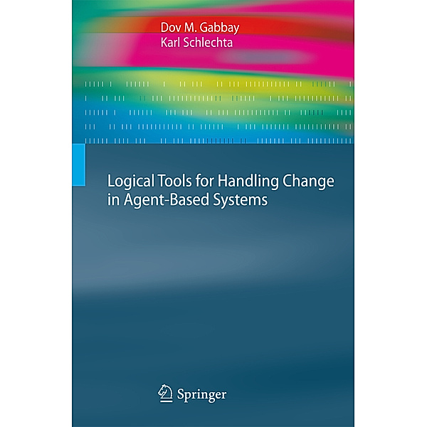 Logical Tools for Handling Change in Agent-Based Systems, Dov M. Gabbay, Karl Schlechta
