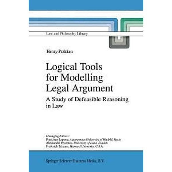 Logical Tools for Modelling Legal Argument / Law and Philosophy Library Bd.32, H. Prakken