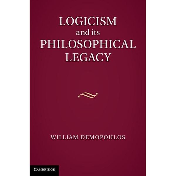 Logicism and its Philosophical Legacy, William Demopoulos