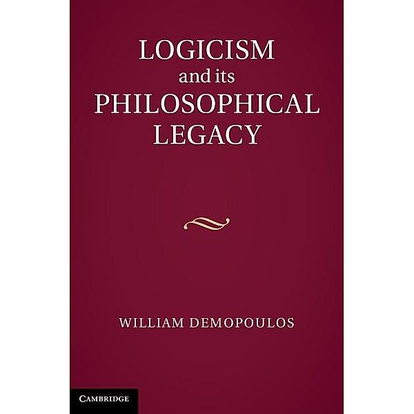 Logicism and its Philosophical Legacy, William Demopoulos