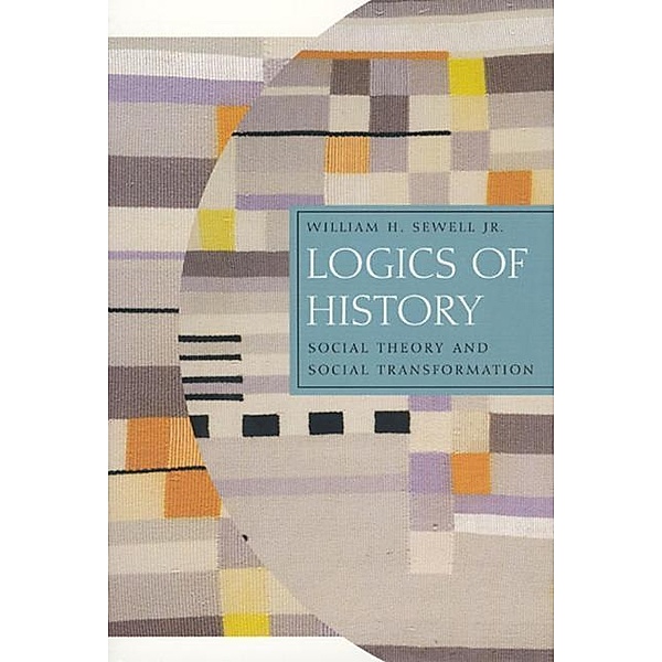 Logics of History, William H. Sewell Jr.